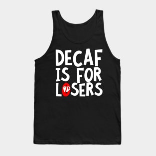 Decaf Is For Losers Tank Top